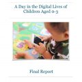 A Day in the Digital Lives of Children Aged 0-3. Full report
