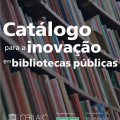 Catálogo para a inovaçao em bibliotecas públicas