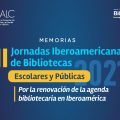 Memorias de las Jornadas Iberoamericanas por las Bibliotecas Escolares y Públicas 2021