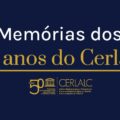 Memórias dos 50 anos do Cerlalc