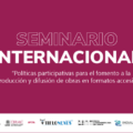 Seminario internacional "Políticas participativas para el fomento a la producción y difusión de obras en formatos accesibles"