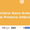 II Seminário Ibero-Americano de Primeira Infância