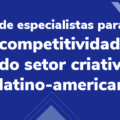 Coordenação de especialistas para a competitividade do setor criativo latino-americano