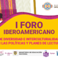 I Foro Iberoamericano de Diversidad e Interculturalidad en las Políticas y Planes de Lectura