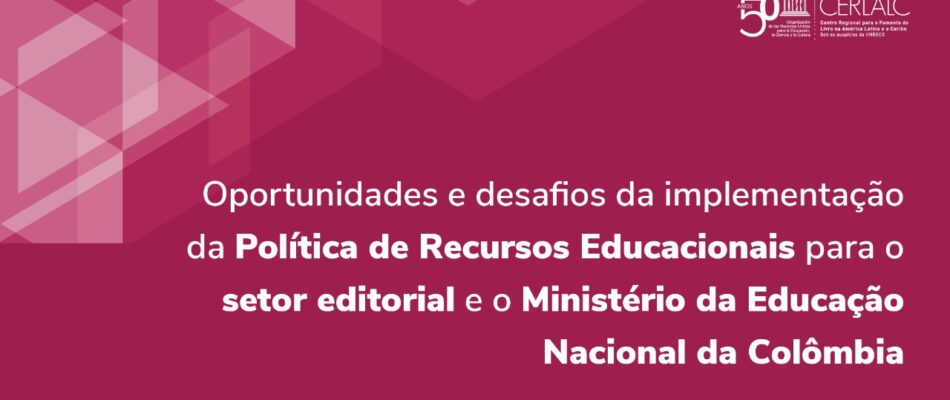 Oportunidades e desafios da implementação da Política de Recursos Educacionais para o setor editorial e o Ministério da Educação Nacional da Colômbia