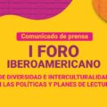Comunicado de Prensa I Foro Iberoamericano de Diversidad e Interculturalidad en las Políticas y Planes de Lectura