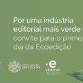 Por uma indústria editorial mais verde: convite para o primeiro dia da Ecoedição