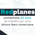 Redplanes conmemora 20 años de labor por una Iberoamérica lectora