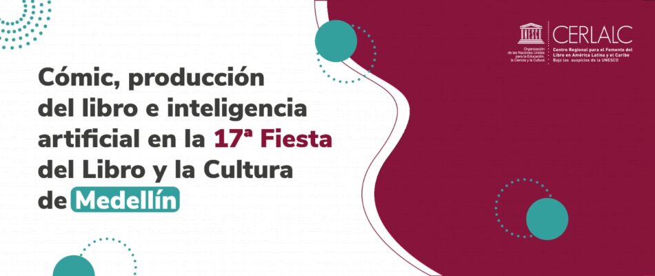 Cómic, producción del libro e inteligencia artificial en la 17ª Fiesta del Libro y la Cultura de Medellín