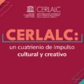 Cerlalc: un cuatrienio de impulso cultural y creativo