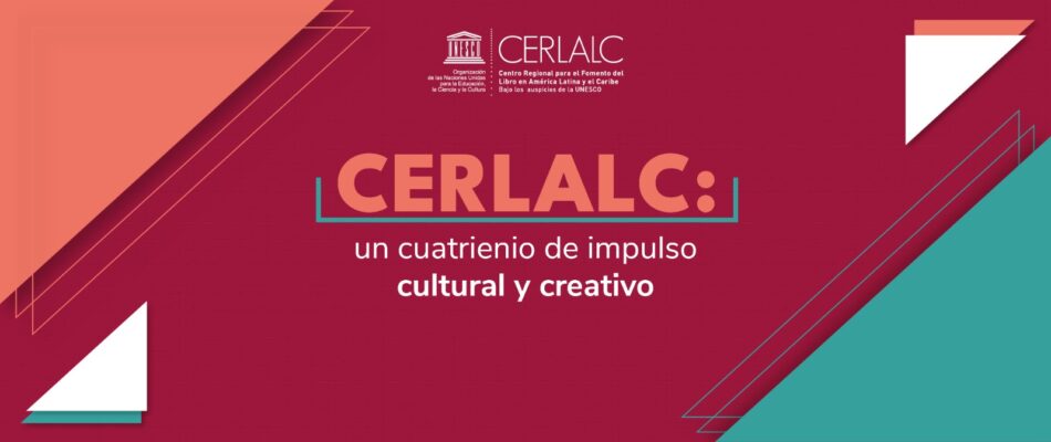 Cerlalc: un cuatrienio de impulso cultural y creativo