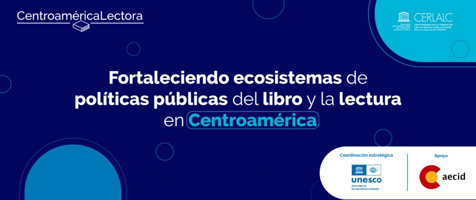Fortaleciendo ecosistemas de políticas públicas del libro y la lectura en Centroamérica