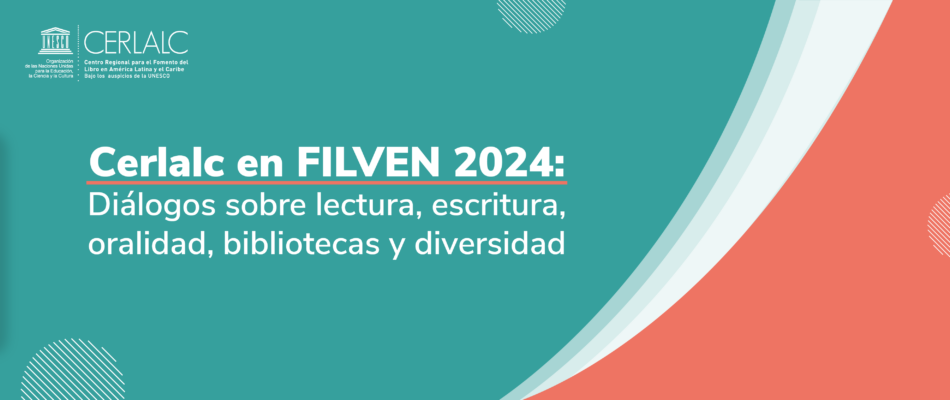 Cerlalc en FILVEN 2024: Diálogos sobre lectura, escritura, oralidad, bibliotecas y diversidad