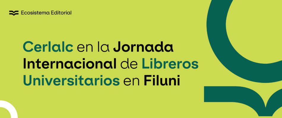 Cerlalc en la Jornada Internacional de Libreros Universitarios en Filuni