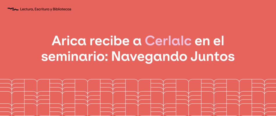 Arica recibe a Cerlalc en el seminario: Navegando Juntos