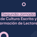 Segunda Jornada de Cultura Escrita y Formación de Lectores