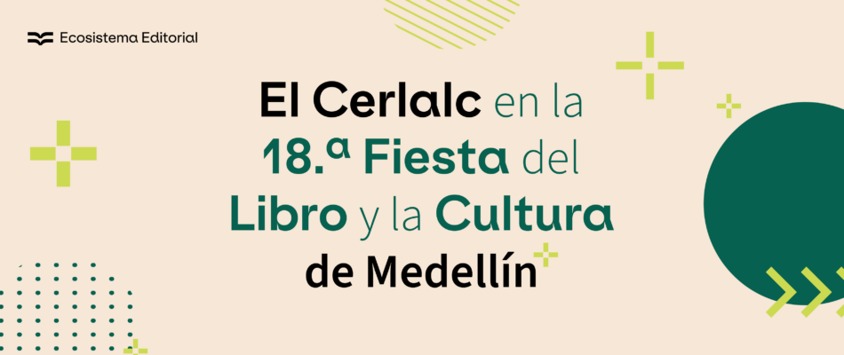 El Cerlalc en la 18.ª Fiesta del Libro y la Cultura de Medellín