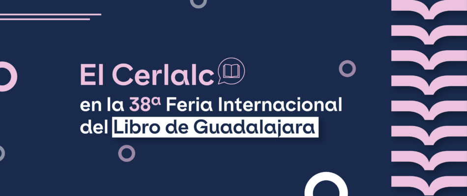 El Cerlalc  en la 38ª Feria Internacional del Libro de Guadalajara