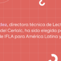 Jeimy Hernández, directora técnica de Lectura, Escritura y Bibliotecas del Cerlalc, ha sido elegida para el comité regional de IFLA para América Latina y el Caribe