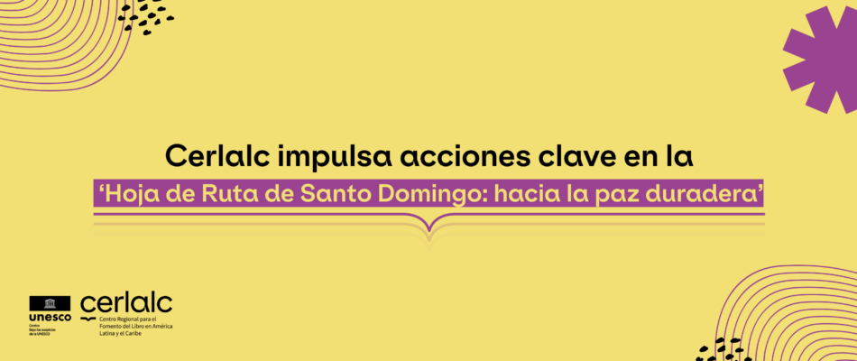 Cerlalc impulsa acciones clave en la ‘Hoja de Ruta de Santo Domingo: hacia la paz duradera’